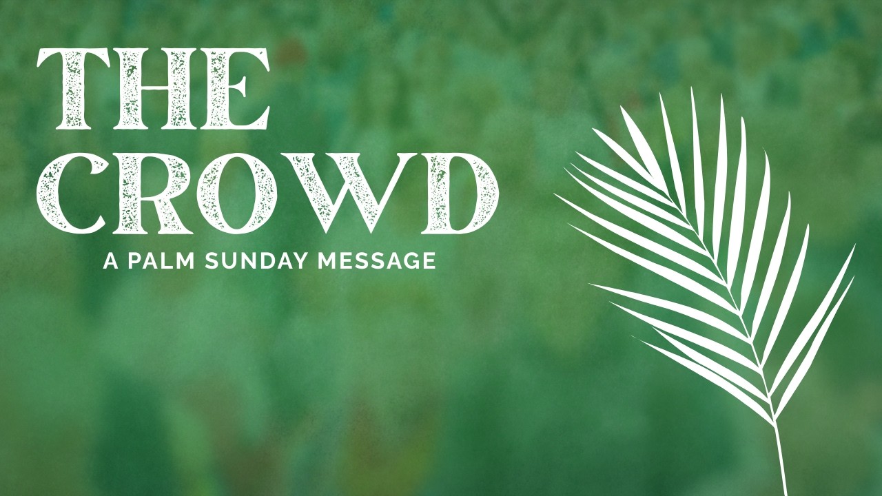 The Crowd: A Palm Sunday Message
