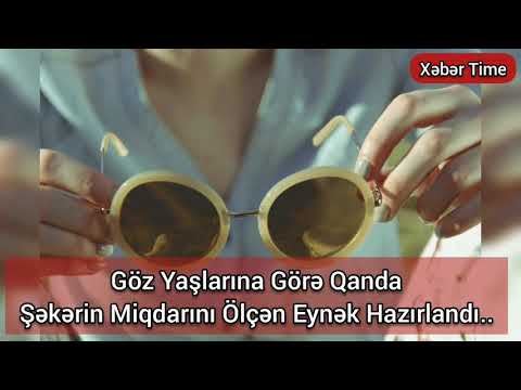 Göz Yaşlarına Görə Qanda Şəkərin Miqdarını Ölçən Eynək Hazırlandı - Maraqlı