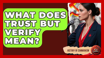 What Does Trust But Verify Mean? - History of Communism