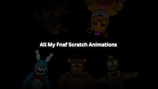 All of My Fnaf Scratch Animations!