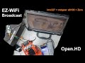 Что я знаю о EZ-WiFi Broadcast/Open.HD