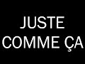 Juste comme a