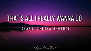 Thats all I really wanna do🎶 Shaan, Shreya Ghoshal Hindi❣️ song lyrics music point
