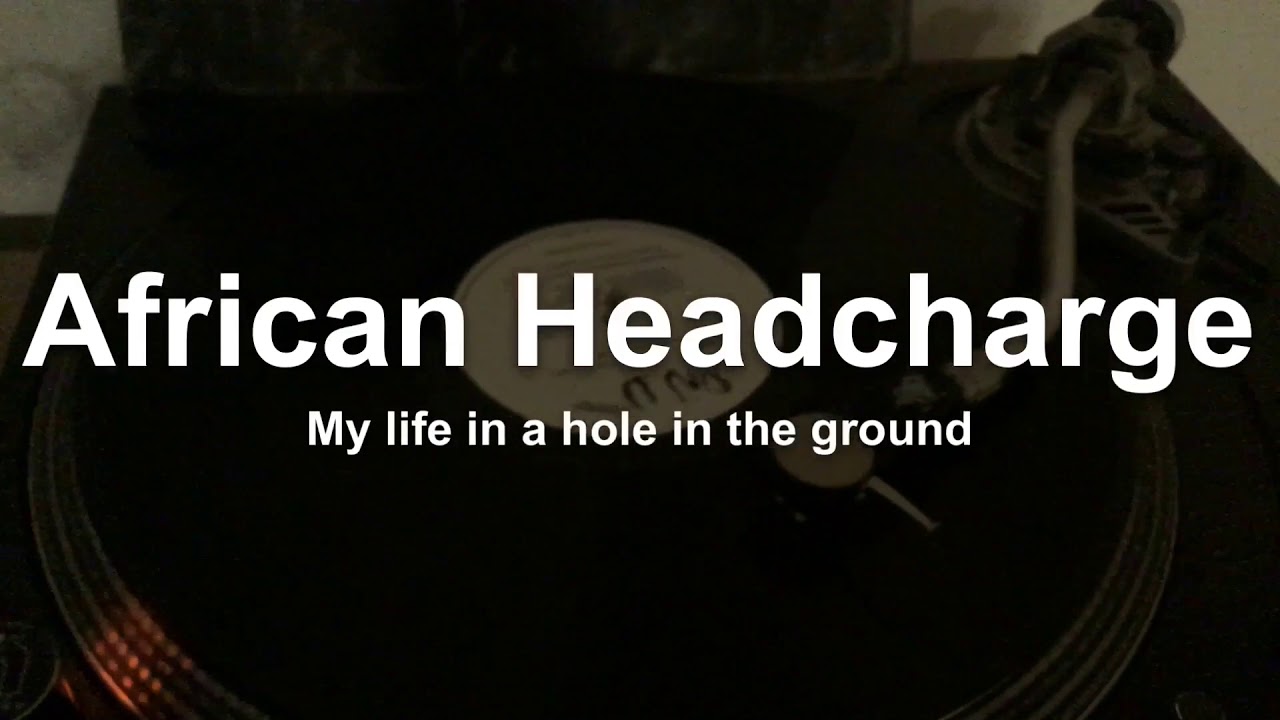 Listening to my LPs & 12s African Headcharge  My Life in a hole in the ground