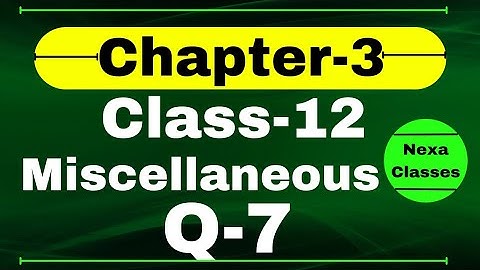Miscellaneous Exercise Chapter3 Q7 Class 12 Math || Class 12 Miscellaneous Exercise Chapter3 Q7