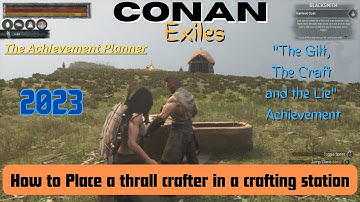 Conan Exiles - 2023 "The Gilt, The Craft and the Lie"- Place a Thrall Crafter in a Crafting Station