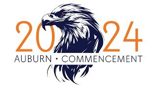 Auburn University Spring 2024 Commencement  Saturday, May 4rd, 6:00 p.m. Ceremony