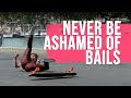 Never be ashamed of BAILS !