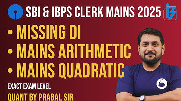 IBPS & SBI Clerk Mains Quant 2025 | Missing DI + Mains Arithmetic + Mains Quadratic | By Prabal Sir