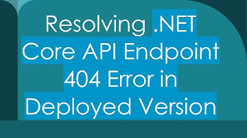 Resolving .NET Core API Endpoint 404 Error in Deployed Version