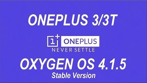 Oxygen OS Stable Version 4.1.5 for OnePlus 3/3T