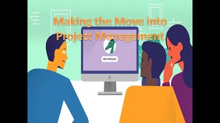 MAKING THE MOVE INTO PROJECT MANAGEMENT