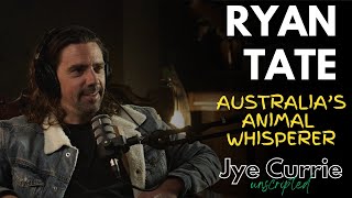 Jye Currie Unscripted #25: Ryan Tate — Master Trainer of Every Animal You Can Imagine