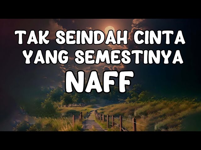 Naff - Tak seindah Cinta Yang Semestinya (Lyrics) class=