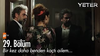 Bir kez daha benden kaçtı ailem... - Yeter 29. Bölüm - atv