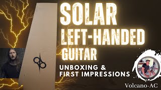 Left-handed Solar electric guitar: Unboxing and First Impressions. Did it Chug