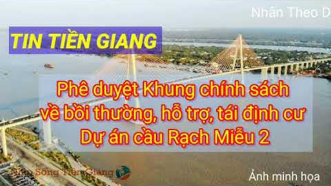 Phê duyệt Khung chính sách về bồi thường, hỗ trợ, tái định cư Dự án cầu Rạch Miễu 2