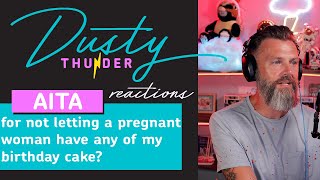 AITA for not letting a pregnant woman have any of my birthday cake? Dusty Reads & Reacts!
