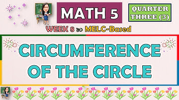 MATH 5 || QUARTER 3 WEEK 8 | CIRCUMFERENCE OF THE CIRCLE | MELC-BASED