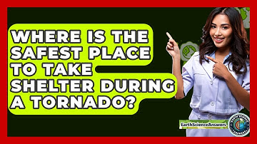 Where Is The Safest Place To Take Shelter During A Tornado? - Earth Science Answers