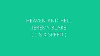 Jeremy Blake - Heaven and hell ( slowed )
