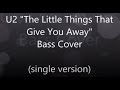 U2 &quot;The Little Things That Give You Away&quot; Bass Cover (single version)