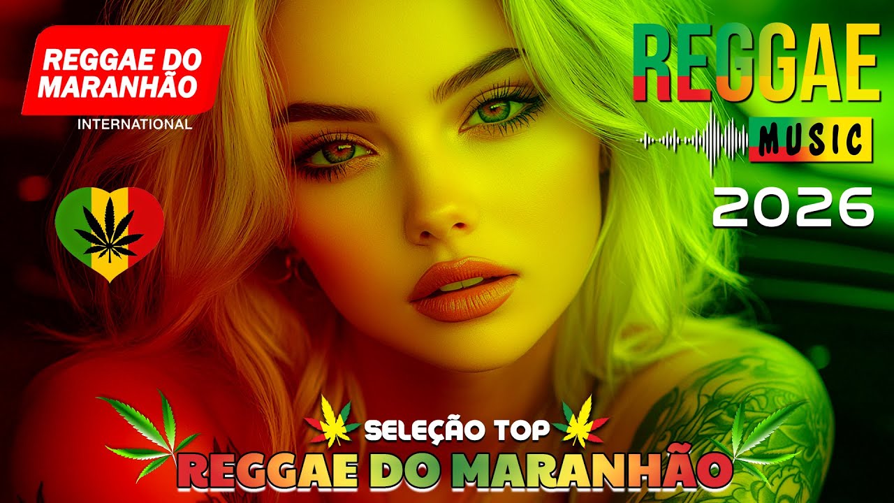 🎵💚 SEQUÊNCIA REGGAE INTERNACIONAL 2026 ♫ AS MELHORES DO REGGAE DO MARANHÃO ♫ REGGAE DO MARANHÃO 2026