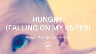 Miniatura de vídeo de "Vineyard Worship ft. Kathryn Scott - Hungry (Falling On My Knees) [Official Lyric Video]"