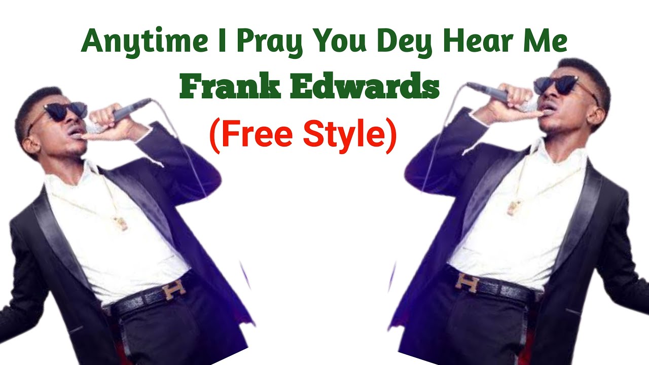 Anytime I Pray You Dey Hear Me By Frank Edward Mp3 Download
