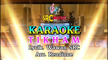 KARAOKE  TIKHAM  Lyrik.WAWAN SRC  Arr.RENDIONE  Produksi. SRC MUSIC PRODUCTION BANDAR LAMPUNG
