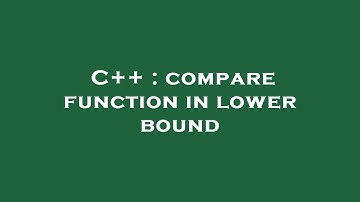 C++ : compare function in lower bound