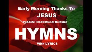 24/7 HYMNS Early Morning Thanks to JESUS HYMNS - soft piano hymns + loop screenshot 3
