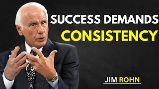 SUCCESS DEMANDS CONSISTENCY | Jim Rohn Motivation