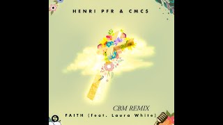 Henri PFR & CMC$ - Faith (feat. Laura White) CBM Remix [Extended]