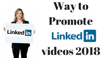 Way to Promote videos linkedin 2018
