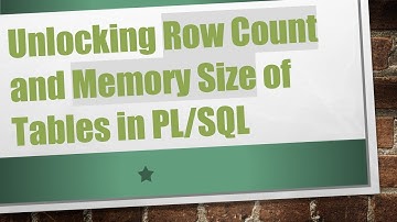 Unlocking Row Count and Memory Size of Tables in PL/SQL