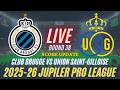Club Brugge Vs Union Saint-Gilloise | Round 38 | 2025-26 Jupiler Pro League | Live Score Update