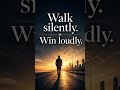 Keep Going - Walk Silently Win Loudly #Shorts #WorkMotivation