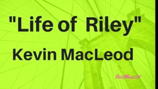 Life of Riley By Kevin MacLeod[ Pop Music]