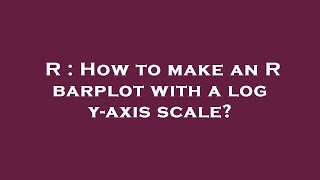 R : How to make an R barplot with a log y-axis scale?