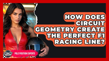 How Does Circuit Geometry Create The Perfect F1 Racing Line? - Pole Position Experts