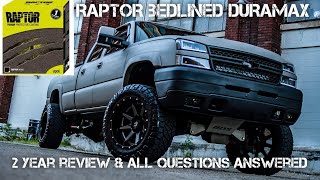 RAPTOR LINED DURAMAX  TWO YEAR REVIEW AND ALL QUESTIONS ANSWERED