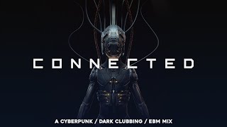 Cyberpunk / Dark Clubbing / EBM Mix “Connected”