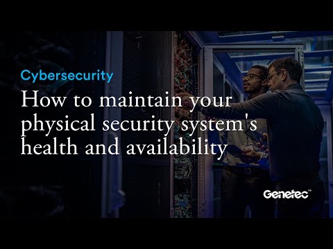 How to maintain your physical security system's health and availability