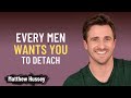 Every Man Wants You to Detach | Matthew Hussey&#39;s Life-Changing Advice