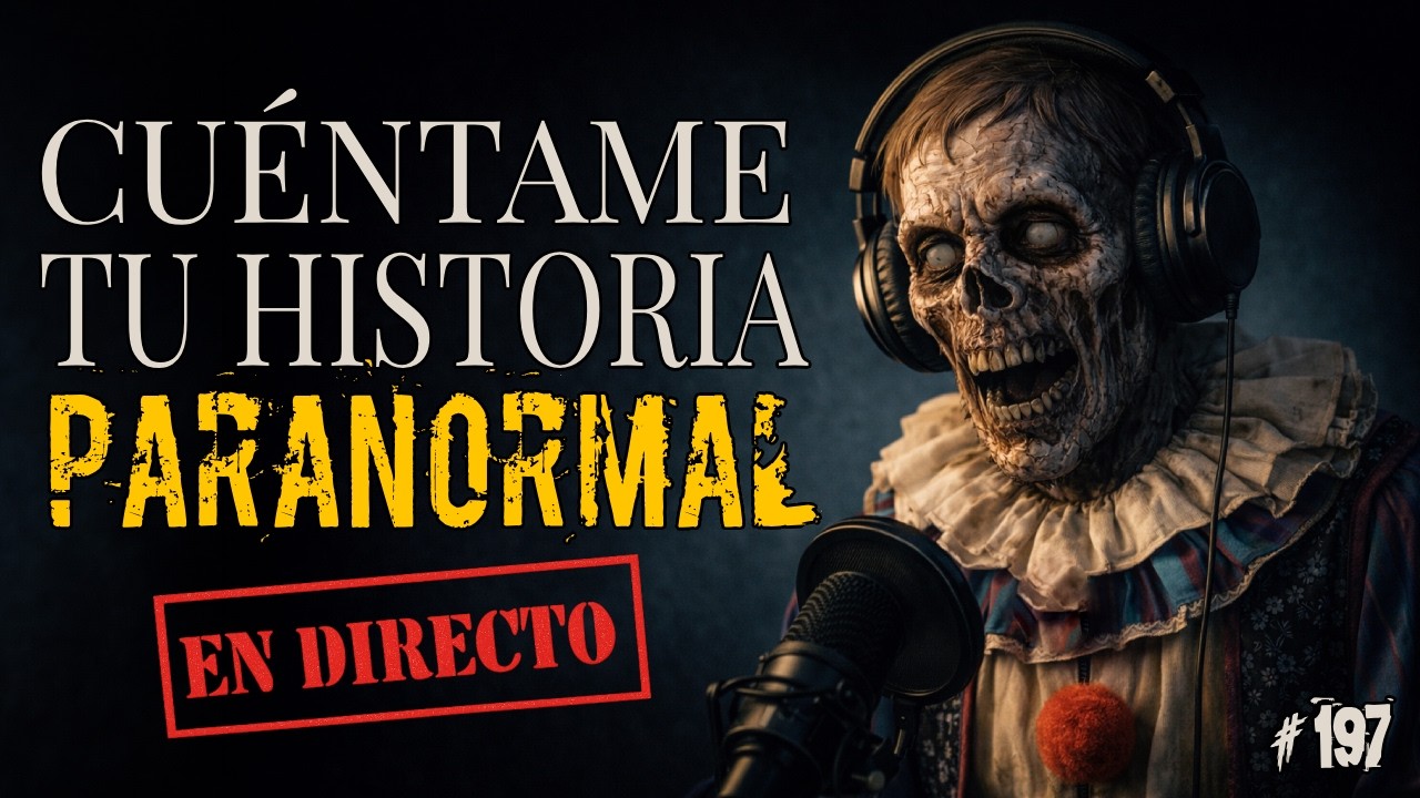 #197  Cuéntame tu  HISTORIA PARANORMAL |  EN DIRECTO