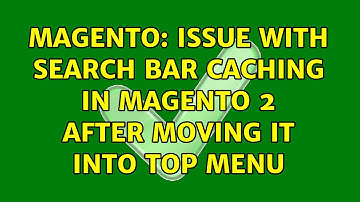 Magento: Issue with search bar caching in Magento 2 after moving it into top menu