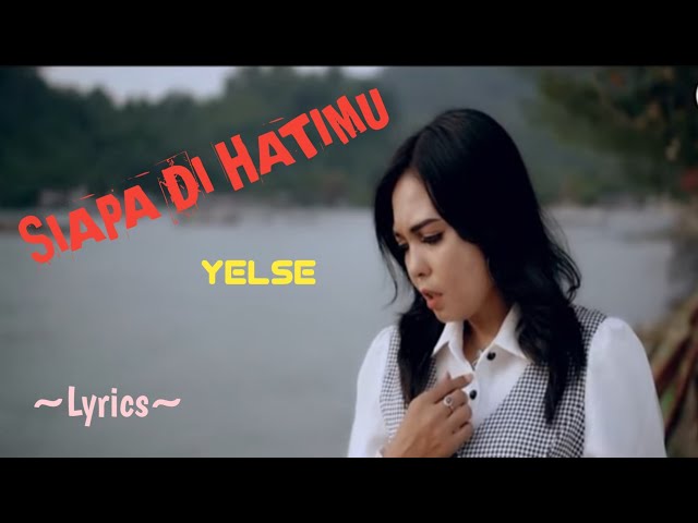 SIAPA DI HATIMU ||  YELSE || LYRICS @niakurniawati1413 class=