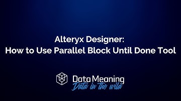 How to Use Parallel Block Until Done Tool in Alteryx Designer