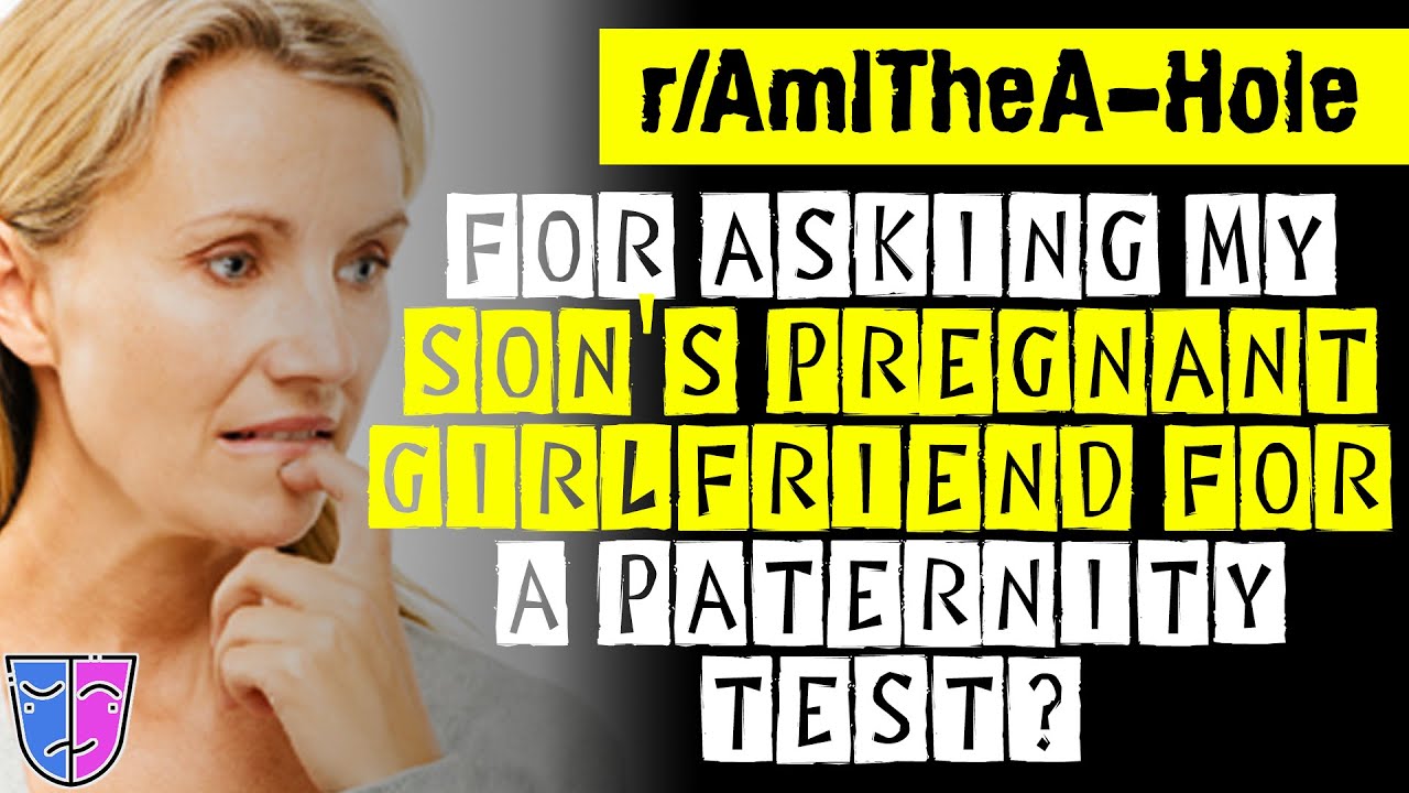 r/AITA For Asking My Son's Pregnant Girlfriend For A Paternity Test